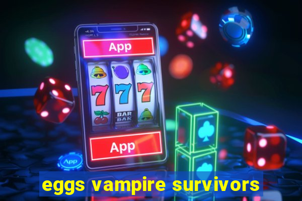 eggs vampire survivors